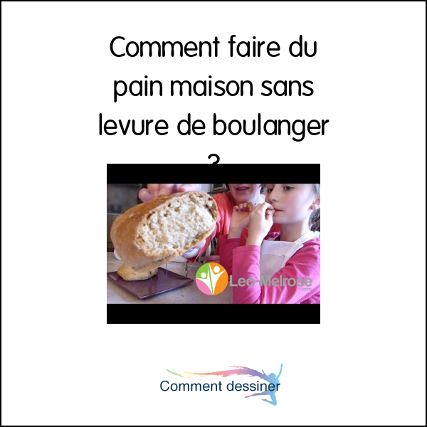 Comment faire du pain maison sans levure de boulanger